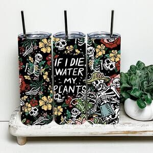 If I Die Water My Plants Gardening 20oz Tumbler With Metal Straw